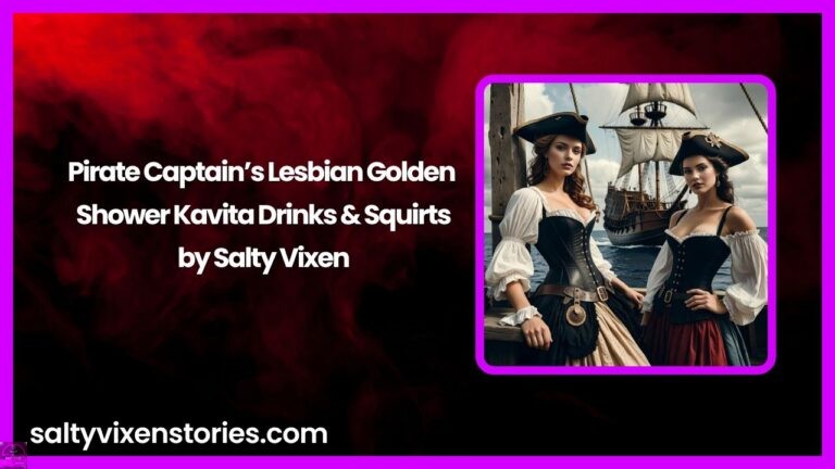 Pirate Captain’s Lesbian Golden Shower: Kavita Drinks & Squirts
