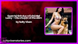 Quan hệ tình dục với chó Mai Lucky – Câu chuyện về thú dâm by Salty Vixen