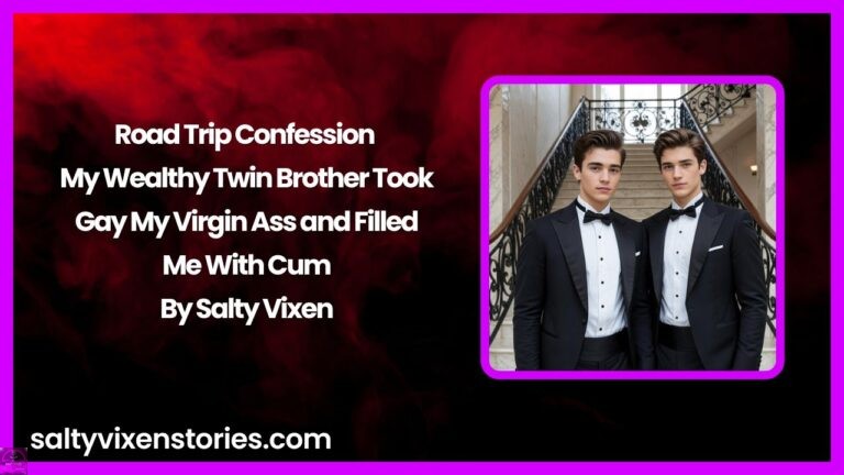 Road Trip Confession – My Wealthy Twin Brother Took Gay My Virgin Ass and Filled Me With Cum
