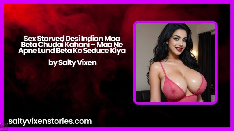 Sex Starved Desi Indian Maa Beta Chudai Kahani – Maa Ne Apne Lund Beta Ko Seduce Kiya