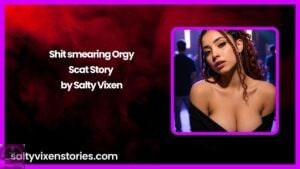 Shit smearing Orgy- Scat Story by Salty Vixen