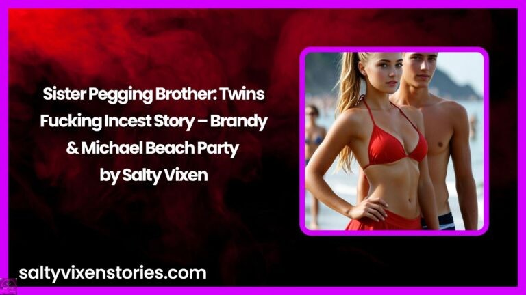 Sister Pegging Brother: Twins Fucking Incest Story – Brandy & Michael Beach Party