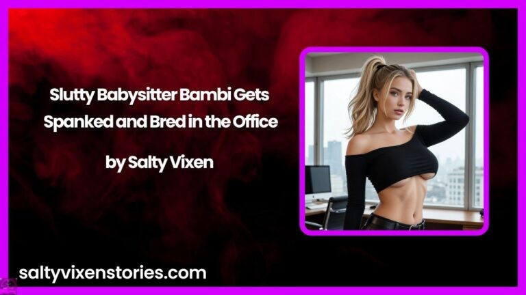Slutty Babysitter Bambi Gets Spanked and Bred in the Office by Salty Vixen