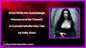Snow White the Quadriplegic Princess and the 7 Dwarfs – A Cuckold Hotwife Fairy Tale