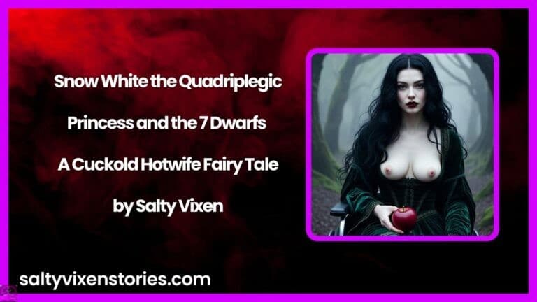 Snow White the Quadriplegic Princess and the 7 Dwarfs – A Cuckold Hotwife Fairy Tale