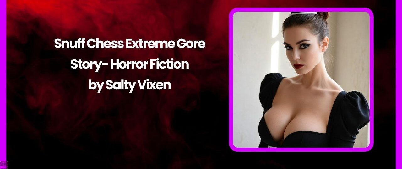 Snuff Chess Extreme Gore Story- Horror Fiction 1 Snuff Chess Extreme Gore Story Horror Fiction