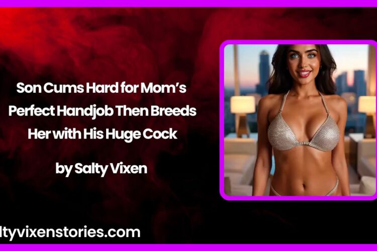 Son Cums Hard for Moms Perfect Handjob Then Breeds Her with His Huge Cock