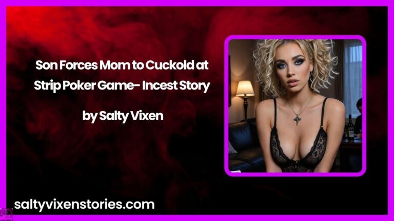 Son Forces Mom to Cuckold at Strip Poker Game- Incest Story by Salty Vixen