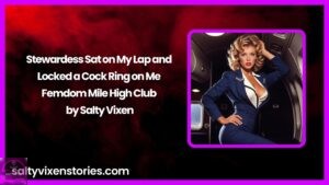 Stewardess Sat on My Lap and Locked a Cock Ring on Me Femdom Mile High Club by Salty Vixen