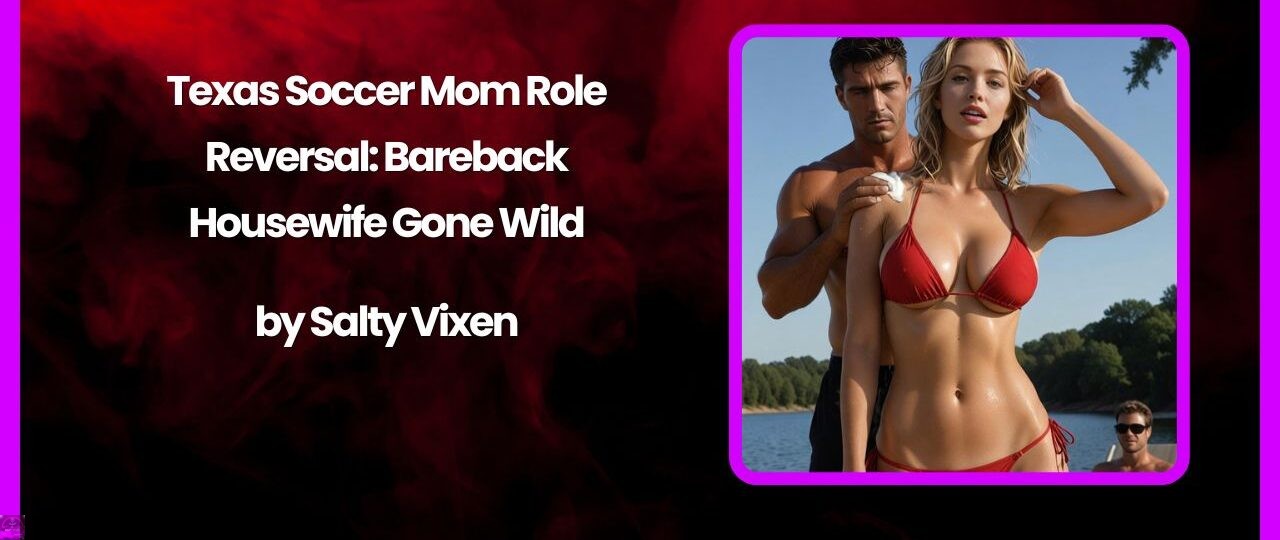 Texas Soccer Mom Role Reversal Bareback Housewife Gone Wild