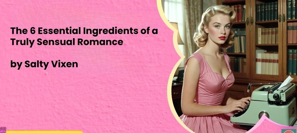 The 6 Essential Ingredients of a Truly Sensual Romance