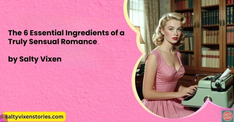 The 6 Essential Ingredients of a Truly Sensual Romance