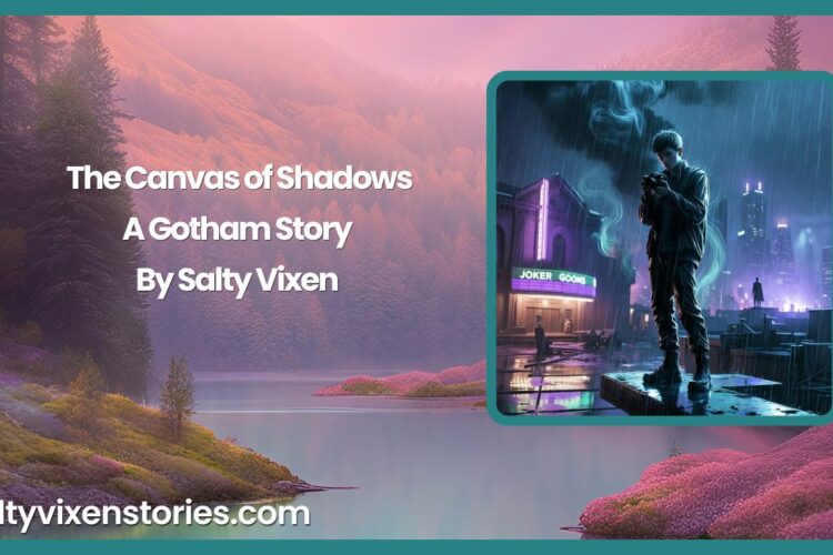 The Canvas of Shadows A Gotham Story by Salty Vixen