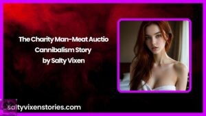 The Charity Man-Meat Auction-Cannibalism Story by Salty Vixen