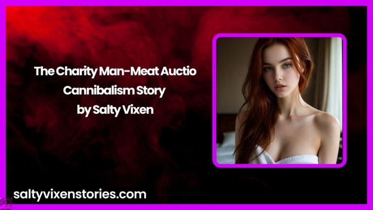 The Charity Man-Meat Auction-Cannibalism Story by Salty Vixen