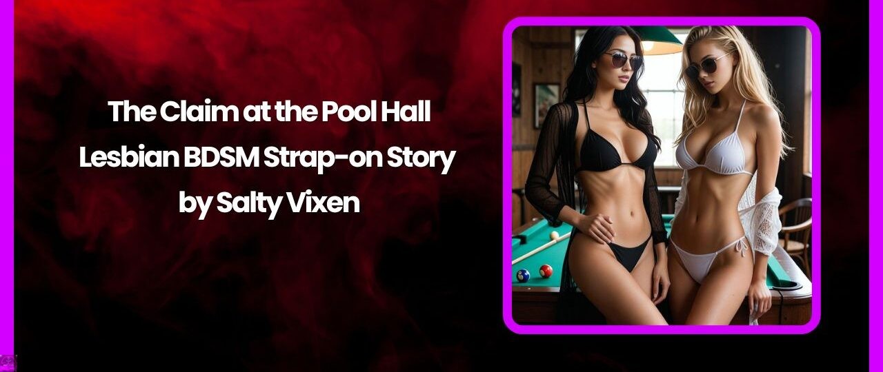 The Claim at the Pool Hall Lesbian BDSM Strap on Story by Salty Vixen