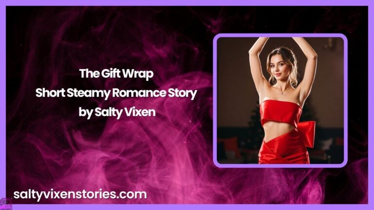 The Gift Wrap-Short Steamy Romance Story by Salty Vixen