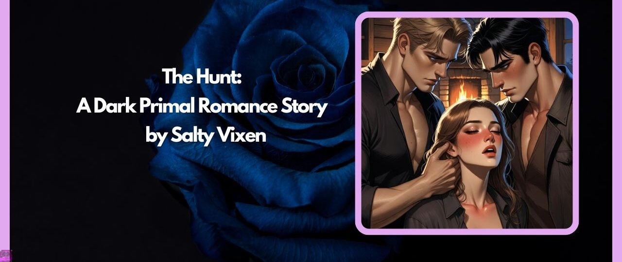 The Hunt: A Dark Primal Romance Story by Salty Vixen 1 The Hunt A Dark Primal Romance Story by Salty Vixen