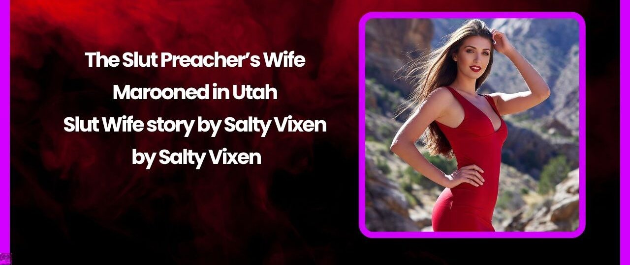 The Slut Preachers Wife Marooned in Utah Slut Wife story by Salty Vixen