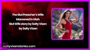 The Slut Preacher’s Wife Marooned in Utah- Slut Wife story by Salty Vixen