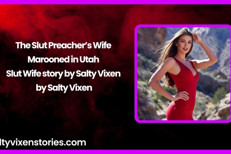 The Slut Preachers Wife Marooned in Utah Slut Wife story by Salty Vixen