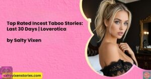 Top Rated Incest Taboo Stories: Last 30 Days By Salty Vixen