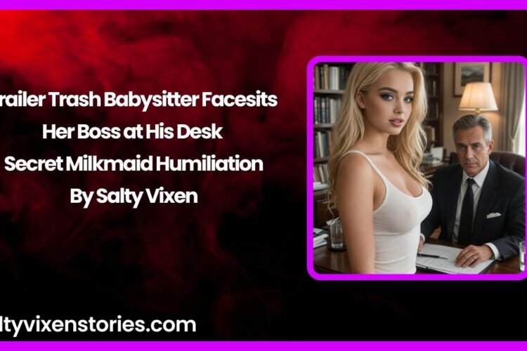 Trailer Trash Babysitter Facesits Her Boss at His Desk – Secret Milkmaid Humiliation