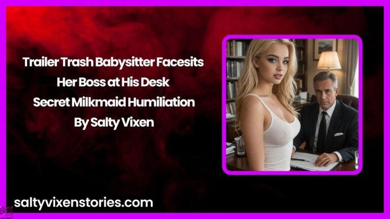 Trailer Trash Babysitter Facesits Her Boss at His Desk – Secret Milkmaid Humiliation