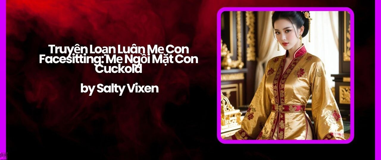 Truyện Loạn Luân Mẹ Con Facesitting: Mẹ Ngồi Mặt Con Cuckold by Salty Vixen 1 Truyen Loan Luan Me Con Facesitting Me Ngoi Mat Con Cuckold by Salty Vixen