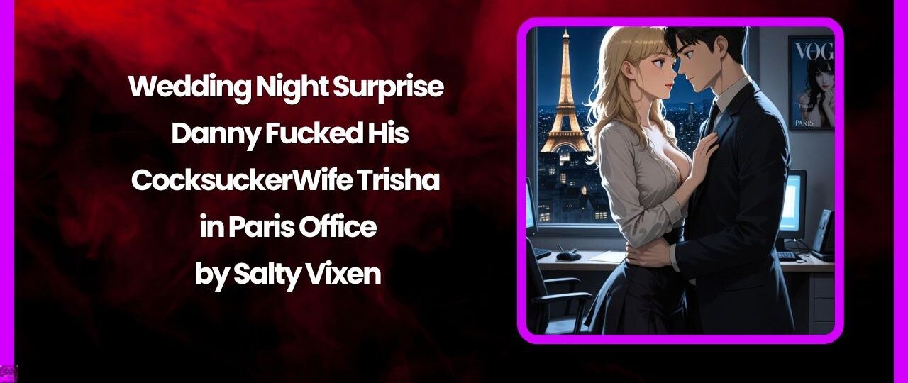 Wedding Night Surprise – Danny Fucked His Cocksucker Wife Trisha in Paris Office 1 Wedding Night Surprise – Danny Fucked His Cocksucker Wife Trisha in Paris Office