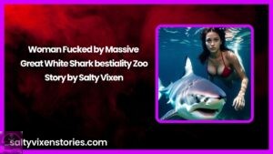 Woman Fucked by Massive Great White Shark bestiality Zoo Story by Salty Vixen