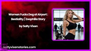 Woman Fucks Dog at Airport : Bestiality / Zoophilia Story by Salty Vixen
