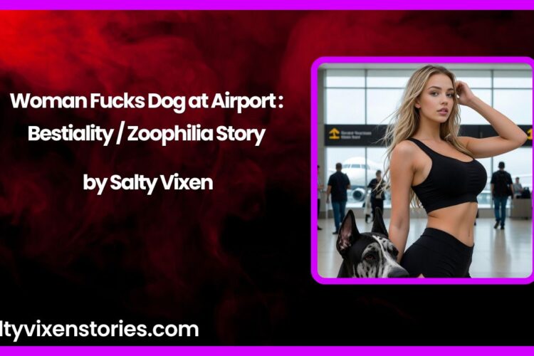 Woman Fucks Dog at Airport Bestiality Zoophilia Story by Salty Vixen