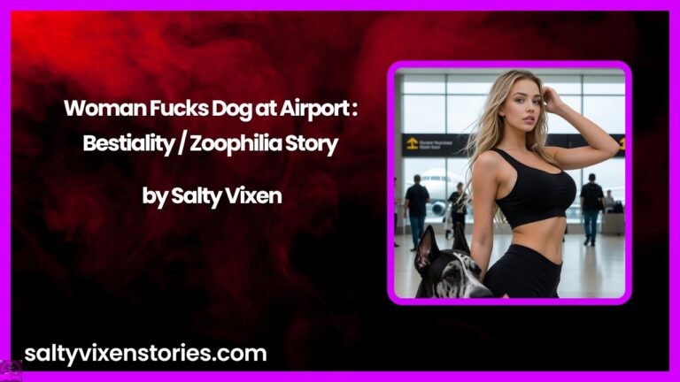 Woman Fucks Dog at Airport : Bestiality / Zoophilia Story by Salty Vixen