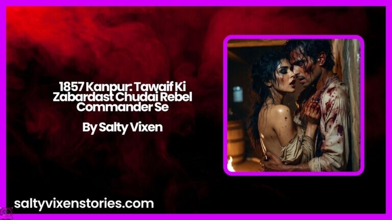 1857 Kanpur: Tawaif Ki Zabardast Chudai Rebel Commander Se