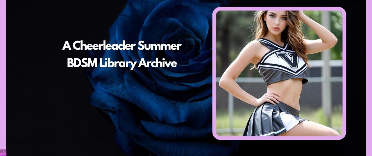 A Cheerleader Summer- BDSM Library Archive 1 A Cheerleader Summer BDSM Library Archive