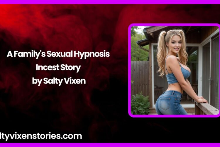 A Familys Sexual Hypnosis Incest Story by Salty Vixen