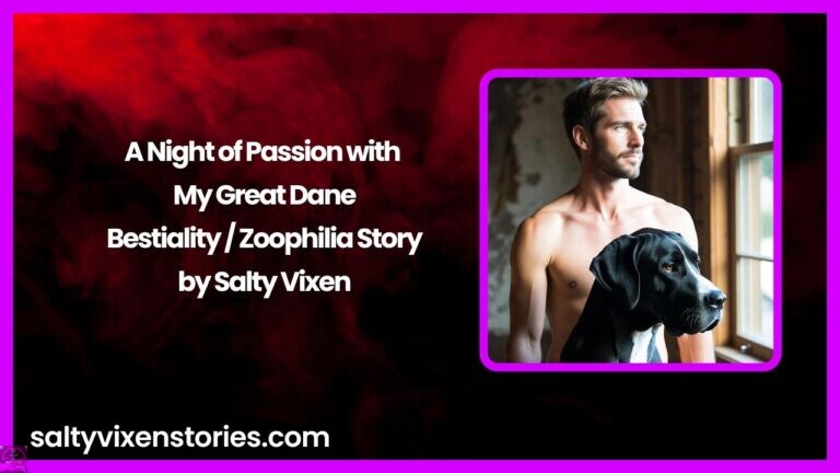 A Night of Passion with My Great Dane-Bestiality / Zoophilia Story by Salty Vixen