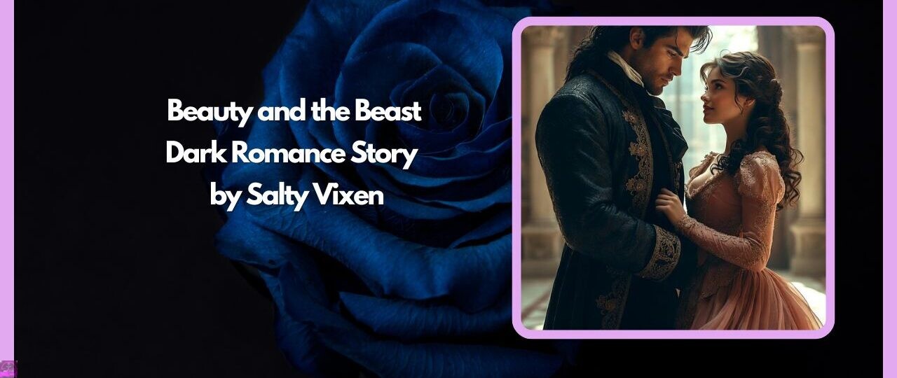 Beauty and the Beast-Dark Romance Story by Salty Vixen 1 Beauty and the Beast Dark Romance Story by Salty Vixen