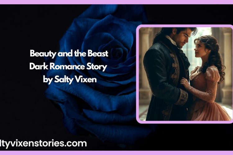 Beauty and the Beast Dark Romance Story by Salty Vixen