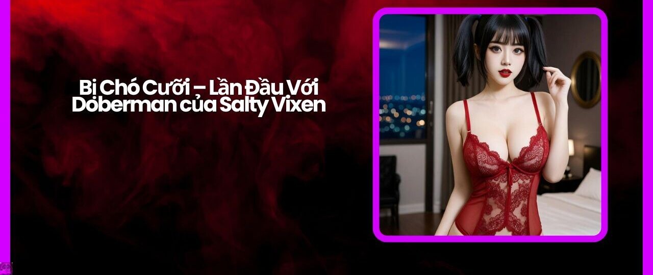 Bị Chó Cưỡi – Lần Đầu Với Doberman của Salty Vixen 1 Bi Cho Cuoi – Lan Dau Voi Doberman cua Salty Vixen
