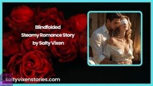 Blindfolded- Steamy Romance Story by Salty Vixen