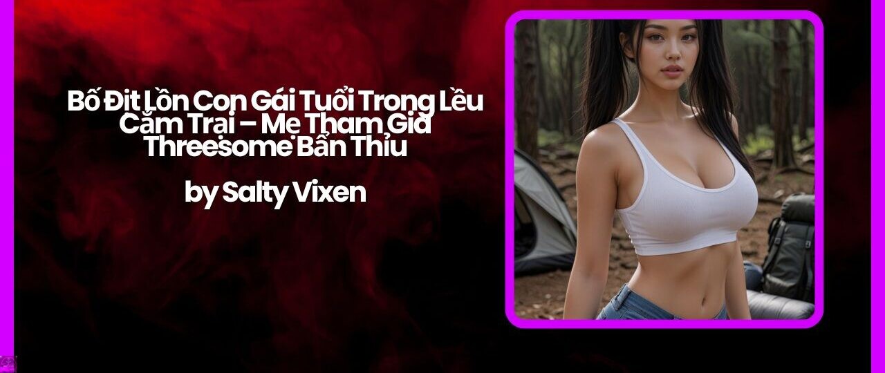 Bo Dit Lon Con Gai Tuoi Trong Leu Cam Trai – Me Tham Gia Threesome Ban Thiu