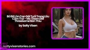 Bố Địt Lồn Con Gái Tuổi Trong Lều Cắm Trại – Mẹ Tham Gia Threesome Bẩn Thỉu