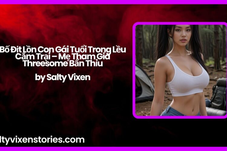 Bo Dit Lon Con Gai Tuoi Trong Leu Cam Trai – Me Tham Gia Threesome Ban Thiu