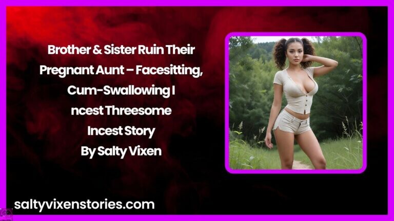 Brother & Sister Ruin Their Pregnant Aunt – Facesitting, Cum-Swallowing Incest Threesome