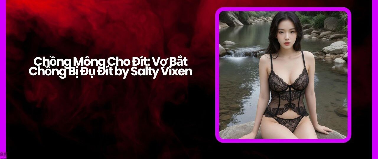 Chong Mong Cho Dit Vo Bat Chong Bi Du Dit by Salty Vixen