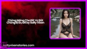 Chồng Mông Cho Đít: Vợ Bắt Chồng Bị Đụ Đít by Salty Vixen