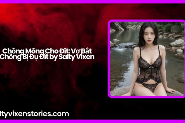 Chong Mong Cho Dit Vo Bat Chong Bi Du Dit by Salty Vixen