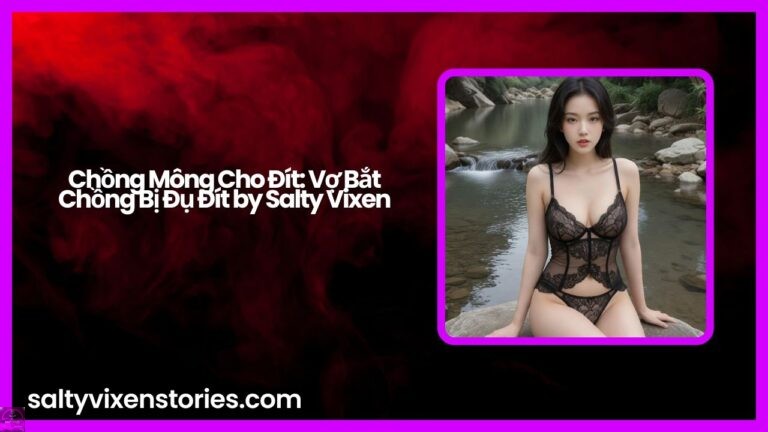Chồng Mông Cho Đít: Vợ Bắt Chồng Bị Đụ Đít by Salty Vixen